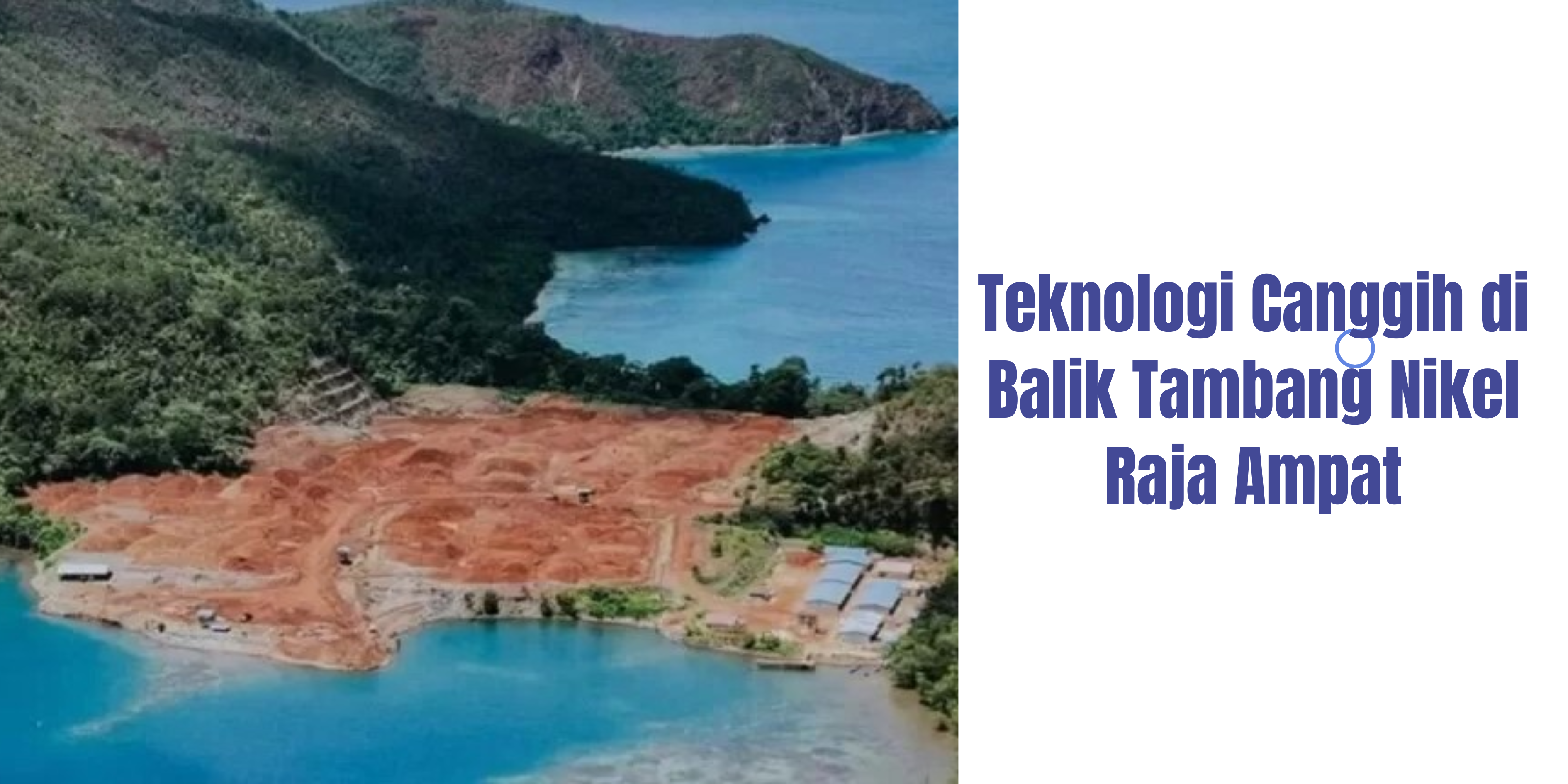 Teknologi Canggih di Balik Tambang Nikel Raja Ampat